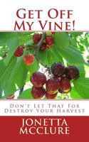 Get Off My Vine: Don't Let That Fox Destroy Your Harvest 1533397546 Book Cover