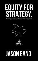 Equity-For-Strategy: Turning Creative Authorship into Ownership B0FBLJGQ4X Book Cover