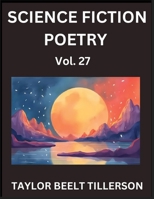 Science Fiction Poetry (Volume 27)- SciFi, Fantasy, and Speculative Poetry, Discover Chronicles of the Sci-fi Stellar Verse, Echoes of the Void, and Nebula Narrative Anthology B0FWMKMP2C Book Cover
