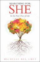 Searching for She: In the Poet-Tree of Life 1504343727 Book Cover