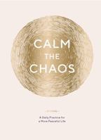 Calm the Chaos Journal: A Daily Practice for a More Peaceful Life 1452169950 Book Cover