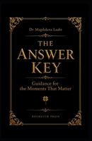 THE ANSWER KEY: Guidance for the Moments That Matter 8368794196 Book Cover