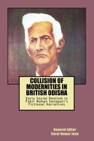 Collision of Modernities in British Odisha: Early Social Realism in Fakir Mohan Senapati's Fictional Narratives (Colonial Modernity and British Odisha) (Volume 1) 1979269564 Book Cover