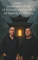 Dans mes rêves – Tome 1 : Le Voyage Initiatique de Pascal et Cédric (Dans mes rêves - Le Voyage Initiative de Pascal et Cédric - TOME 1) (French Edition) 248870900X Book Cover