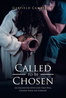 Called to Be Chosen: An Encounter with God That Will Change Your Life Forever! 1662409362 Book Cover