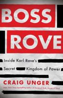 Boss Rove: Inside Karl Rove's Secret Kingdom of Power 1451694938 Book Cover