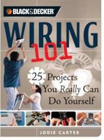 Black & Decker Wiring 101: 25 Projects You Really Can Do Yourself (Black & Decker 101) 1589232461 Book Cover