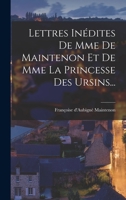 Lettres Inédites De Mme De Maintenon Et De Mme La Princesse Des Ursins... 1017817138 Book Cover