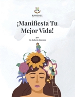 ¡Manifesta Tu Mejor Vida! B0BT7FYZ3F Book Cover