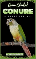 Green cheeked CONURE: A Guide for all bird lovers. B0C91MS98F Book Cover