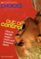 Out of Control: How to Handle Anger--Yours and Everyone Else's (Scholastic Choices) 0531147711 Book Cover