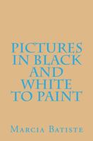 Pictures in Black and White to Paint 1494880938 Book Cover