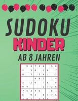 Sudoku Kinder AB 8 JAHREN: 200 Sudoku-Rätsel | Gezielt Merkfähigkeit und logisches Denken verbessern 9x9 (21.59 x 27.94 ) | für Mädchen und Jungen B08CLT96MX Book Cover