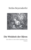 Die Weisheit der Bären: Eine Reise zu den tiefen Qualitäten des Lebens 3757881885 Book Cover