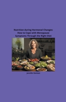Nutrition during Hormonal Changes: How to Cope with Menopause Symptoms Through the Right Diet B0CP1GK71G Book Cover