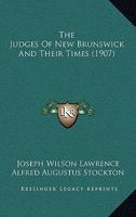 The Judges Of New Brunswick And Their Times (1907) 1167241762 Book Cover