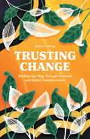 Trusting Change: Finding Our Way Through Personal and Global Transformation 1558968849 Book Cover