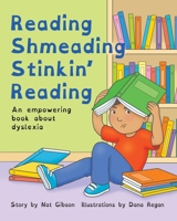 Reading Shmeading Stinkin' Reading : An Empowering Book about Dyslexia 1963891120 Book Cover