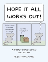 Hope It All Works Out!: A Poorly Drawn Lines Collection 1524893897 Book Cover