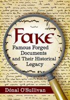 Fake: Famous Forged Documents and Their Historical Legacy 1476678391 Book Cover
