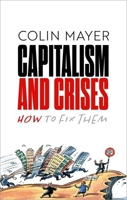 Capitalism and Crises: How to Fix Them 0198887949 Book Cover