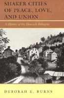 Shaker Cities of Peace, Love, and Union: A History of the Hancock Bishopric 0874516137 Book Cover