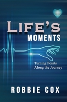 Life's Moments: Turning Points Along the Journey 1944984402 Book Cover