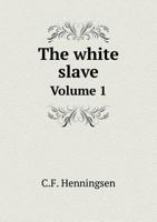 The White Slave: Or, the Russian Peasant Girl, Volume 1 1145072410 Book Cover