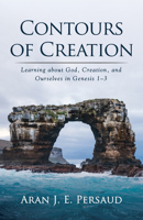 Contours of Creation: Learning about God, Creation, and Ourselves in Genesis 1-3 1666730335 Book Cover
