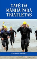 Café da manhã para triatletas: Um guia passo a passo para fazer seu próprio café da manhã B0F787BXZL Book Cover