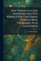Das Verhalten Der Seitenorgane Der Wirbeltiere Und Ihrer Nerven Beim Ubergang Zum Landleben (German Edition) 1025584600 Book Cover