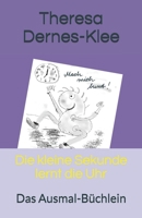 Die kleine Sekunde lernt die Uhr: Das Ausmal-Büchlein 1698472609 Book Cover