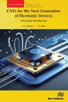 CNTs for the Next Generation of Electronic Devices: A Practical Introduction (River Publishers Rapids Series on Intelligence in Chips) 8743808204 Book Cover