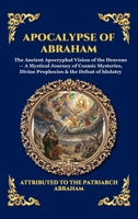 Apocalypse of Abraham: The Ancient Apocryphal Vision of the Heavens - A Mystical Journey of Cosmic Mysteries, Divine Prophecies & the Defeat of ... Reading) (Library of Alexandria - Esoteric) 1807925544 Book Cover