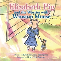 Elizabeth Pig and the Worries with Winston Mouse B0CR6XJFHB Book Cover
