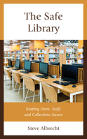 The Safe Library: Keeping Users, Staff, and Collections Secure 1538169606 Book Cover