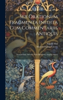 Sex orationum fragmenta inedita cum commentariis antiquis; item ineditis. Invenit, notis illustravit, Angelus Maius 1373301236 Book Cover