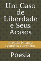 Um Caso de Liberdade e Seus Acasos: Poesia (Portuguese Edition) 1692262785 Book Cover