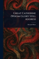 Great Catherine (Whom Glory Still Adores) 1023138042 Book Cover
