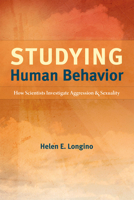 Studying Human Behavior: How Scientists Investigate Aggression and Sexuality 0226492885 Book Cover