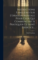 Instructions Familières Sur L'oraison Mentale Pour Ceux Qui Commencent À Pratiquer Ce Saint Exercice... 1021835285 Book Cover