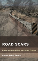 Road Scars: Place, Automobility, and Road Trauma 1538148331 Book Cover