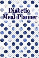 Diabetic Meal Planner: Blood Sugar Medical Diary - Daily Health Jounal - Breakfast, Dinner, Lunch, Snack & Bedtime Grams Carb, Insulin Dose & Glucose Level Log & Organizer 374974873X Book Cover