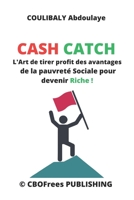 Cash Catch: L'Art de tirer profit des avantages de la pauvreté Sociale pour devenir Riche ! (Money Control) B0CH2B1YX2 Book Cover