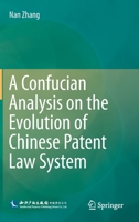 A Confucian Analysis on the Evolution of Chinese Patent Law System 9811390266 Book Cover