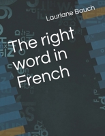 The right word in French B098GWGWKX Book Cover