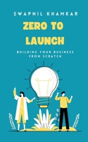 Zero to Launch: Building your business from scratch B0DVCC8VGN Book Cover