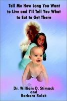 Tell Me How Long You Want to Live and I'll Tell You What to Eat to Get There 0759682127 Book Cover