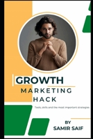Growth Marketing hack: : Tools, skills and the most important strategies. B0BR7CBWN6 Book Cover