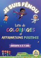 Je suis Fênou - Livre de Coloriages et Affirmations Positives: 50 coloriages inspirants pour développer: confiance, estime de soi et créativité chez les garçons de 3 à 7 ans (French Edition) 2322655775 Book Cover